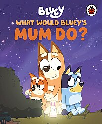 Ladybird Bluey: What Would Bluey's Mum Do? - 1