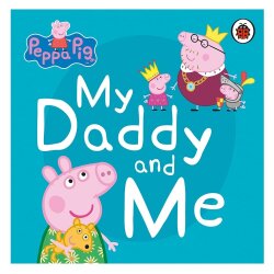 Peppa Pig: My Daddy And Me - Ladybird