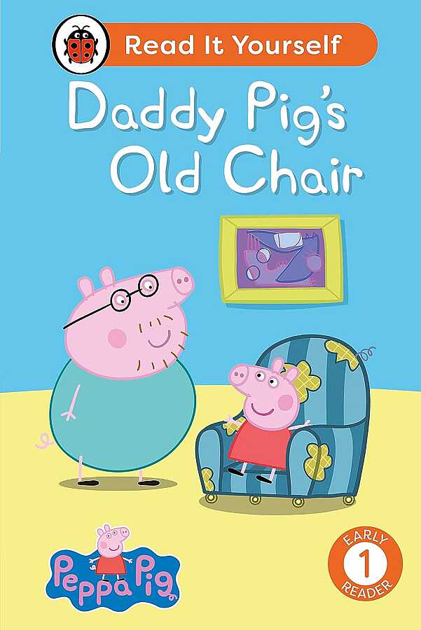 Ladybird Peppa Pig Daddy Pig's Old Chair: Read It Yourself - Level 1 Early Reader