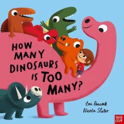 Nosy Crow How Many Dinosaurs is Too Many? - Nosy Crow
